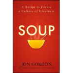 Soup: A Recipe to Create a Culture of Greatness - Jon Gordon