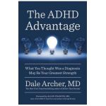 The ADHD Advantage: What You Thought Was a Diagnosis May Be Your Greatest Strength - Dale Archer