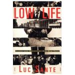 Low Life: Lures and Snares of Old New York - Luc Sante