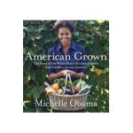 American Grown: The Story of the White House Kitchen Garden and Gardens Across America - Michelle Obama