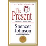 The Present: The Secret to Enjoying Your Work and Life, Now! - Spencer Johnson
