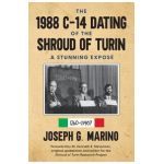 The 1988 C-14 Dating Of The Shroud of Turin: A Stunning Expos&#65533; - Joseph G. G. Marino