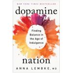 Dopamine Nation: Finding Balance in the Age of Indulgence - Anna Lembke