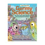 Germy Science: The Sick Truth about Getting Sick (and Staying Healthy) - Edward Kay