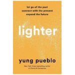 Lighter: Let Go of the Past, Connect with the Present, and Expand the Future - Yung Pueblo