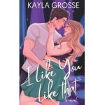 I Like You Like That - Kayla Grosse