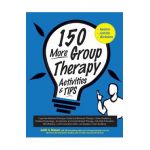 150 More Group Therapy Activities & Tips - Judith Belmont