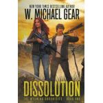 Dissolution: The Wyoming Chronicles Book One: The Wyoming Chronicles - W. Michael Gear