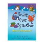 Under, Over, by the Clover: What Is a Preposition? - Brian P. Cleary