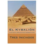 El Kybalion (Spanish Edition): Los Siete Principios Hermeticos - Tres Iniciados