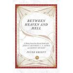Between Heaven and Hell: A Dialog Somewhere Beyond Death with John F. Kennedy, C. S. Lewis and Aldous Huxley - Peter Kreeft