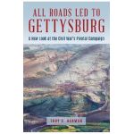 All Roads Led to Gettysburg: A New Look at the Civil War's Pivotal Battle - Troy D. Harman