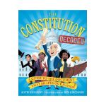 The Constitution Decoded: A Guide to the Document That Shapes Our Nation - Katie Kennedy