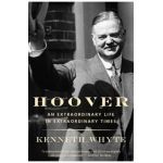 Hoover: An Extraordinary Life in Extraordinary Times - Kenneth Whyte