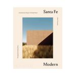 Santa Fe Modern: Contemporary Design in the High Desert - Helen Thompson