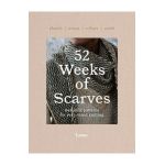 52 Weeks of Scarves: Beautiful Patterns for Year-Round Knitting: Shawls. Wraps. Collars. Cowls. - Laine