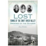 Lost Towns of the Swift River Valley: Drowned by the Quabbin - Elena Palladino