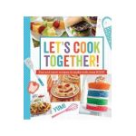 Let's Cook Together!: Fun and Tasty Recipes to Make with Your Kids! - Publications International Ltd