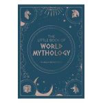 The Little Book of World Mythology: A Pocket Guide to Myths and Legends - Hannah Bowstead