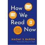 How We Read Now: Strategic Choices for Print, Screen, and Audio - Naomi Baron