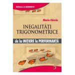 Inegalitati trigonometrice de la initiere la performanta - Marin Chirciu