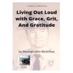 Living Our Loud with Grace, Grit, and Gratitude - Michael John Mcarthur