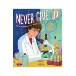Never Give Up: Dr. Kati Karikó and the Race for the Future of Vaccines - Debbie Dadey