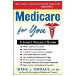 Medicare for You: A Smart Person's Guide - Diane J. Omdahl