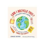 Can I Recycle This?: A Kid's Guide to Better Recycling and How to Reduce Single-Use Plastics - Jennie Romer