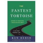 The Fastest Tortoise: Winning in Industries I Knew Nothing About--A Life Spent Figuring It Out - Ken Hersh