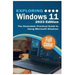 Exploring Windows 11 - 2023 Edition: The Illustrated, Practical Guide to Using Microsoft Windows - Kevin Wilson