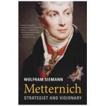 Metternich: Strategist and Visionary - Wolfram Siemann