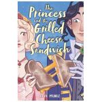 The Princess and the Grilled Cheese Sandwich (a Graphic Novel) - Deya Muniz