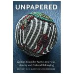 Unpapered: Writers Consider Native American Identity and Cultural Belonging - Diane Glancy