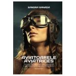 Aviatoarele. Aviatrices - Sandra Sanada