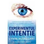 Experimentul intentie - Lynne Mctaggart