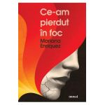 Ce-am pierdut in foc - Mariana Enriquez