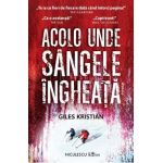 Acolo unde sangele ingheata - Giles Kristian