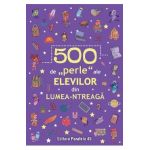 500 de perle ale elevilor din lumea-ntreaga