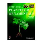 Inmultirea plantelor ornamentale - Miranda Smith