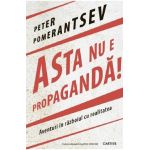 Asta nu e propaganda! - Peter Pomerantsev