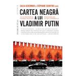 Cartea neagra a lui Vladimir Putin - Galia Ackerman, Stephane Courtois