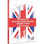 Grammar for Accurate Communication: English Tenses. Course Support - Anemona Niculescu