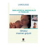 Ghidul mamei grijulii. Larousse