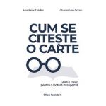 Cum se citeste o carte. Ghidul clasic pentru o lectura inteligenta - Mortimer J. Adler, Charles Van Doren
