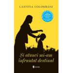 Si atunci mi-am infruntat destinul - Laetitia Colombani