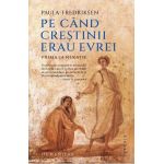 Pe cand crestinii erau evrei. Prima generatie - Paula Fredriksen