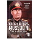 Misterul Mussolin: Omul. Provocarile. Esecul - Maurizio Serra