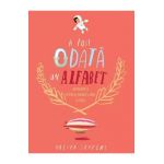 A fost odata un alfabet. Minipovesti pentru (aproape) toate literele - Oliver Jeffers