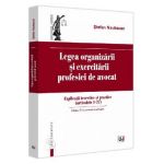 Legea organizarii si exercitarii profesiei de avocat Ed.3 - Stefan Naubauer